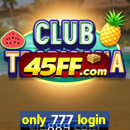 only 777 login
